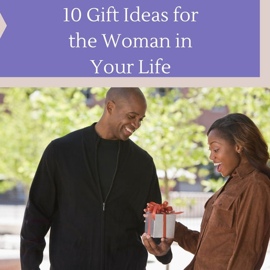 10 Gift Ideas for the Woman in Your Life(Or Yourself)