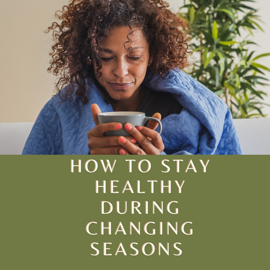 How to Stay Healthy During Changing Seasons