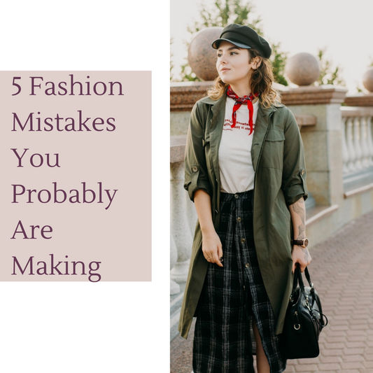 5 Fashion Mistakes You Probably Are Making - The Guilty Woman