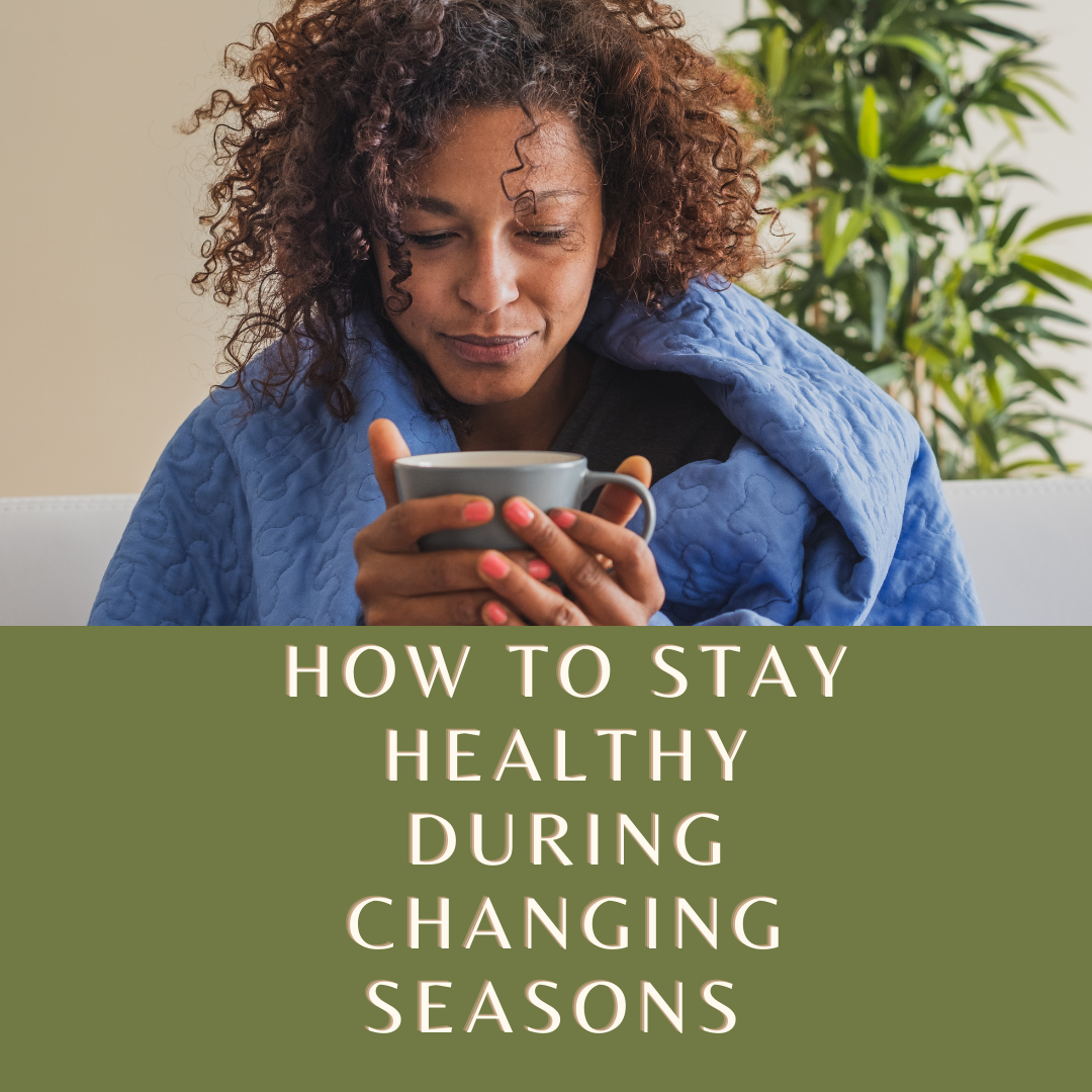 How to Stay Healthy During Changing Seasons