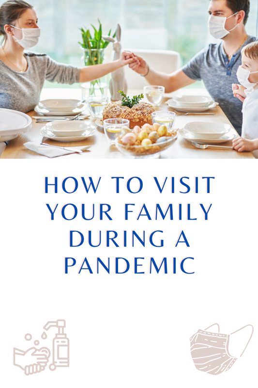 How to Visit Your Family During a Pandemic